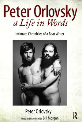 Peter Orlovsky, a Life in Words: Intimate Chronicles of a Beat Writer - Orlovsky, Peter, and Morgan, Bill