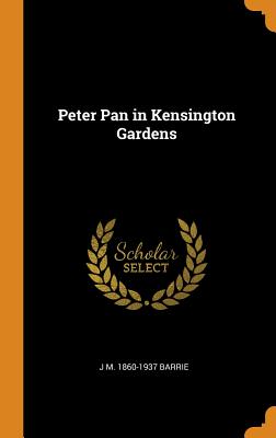 Peter Pan in Kensington Gardens - Barrie, J M 1860-1937