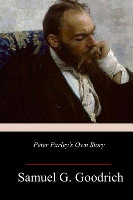 Peter Parley's Own Story - Goodrich, Samuel G