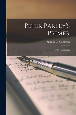 Peter Parley's Primer: With Engravings - Goodrich, Samuel G (Samuel Griswold) (Creator)