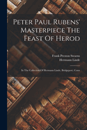 Peter Paul Rubens' Masterpiece The Feast Of Herod: In The Collection Of Hermann Linde, Bridgeport, Conn