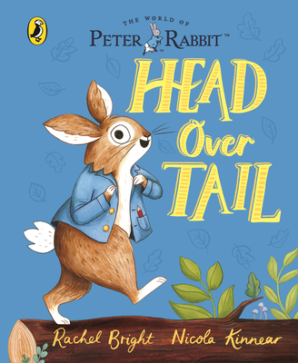 Peter Rabbit: Head Over Tail: inspired by Beatrix Potter's iconic character - Bright, Rachel