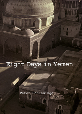 Peter Schlesinger: 8 Days in Yemen 1976 - Schlesinger, Peter