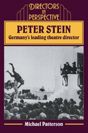 Peter Stein: Germany's Leading Theatre Director - Patterson, Michael