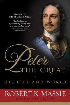 Peter the Great: His Life and World - Massie, Robert K