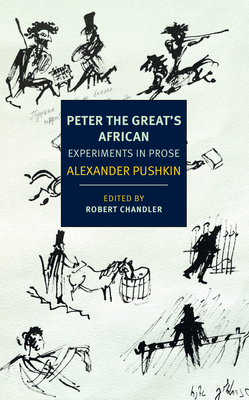 Peter the Great's African: Experiments in Prose - Pushkin, Alexander, and Chandler, Robert (Editor), and Dralyuk, Boris (Translated by)