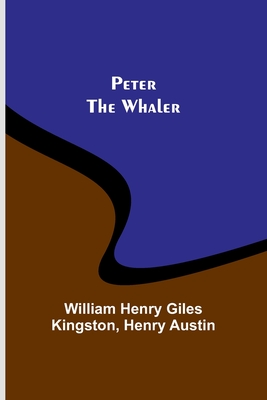 Peter the Whaler - Kingston, William Henry, and Austin, Henry