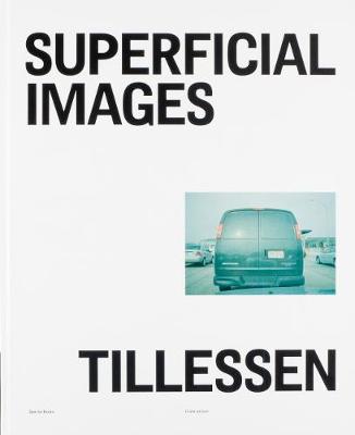 Peter Tillessen: Superficial Images - Tillessen, Peter (Photographer), and Jeffrey, Ian (Text by), and Wenzel, Jan (Text by)