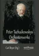 Peter Tschaikowskys Orchesterwerke