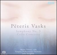 Peteris Vasks: Symphony No. 3; Cello Concerto - Marko Ylnen (cello); Tampere Philharmonic Orchestra; John Storgrds (conductor)