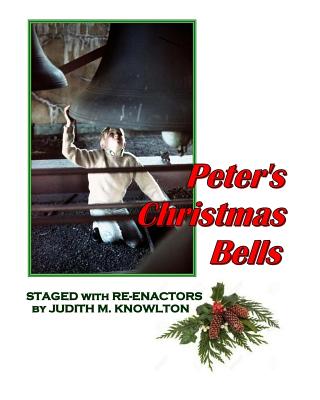 Peter's Christmas Bells: Staged with Re-Enactors - Knowlton, Judith M