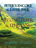 Peter's Encore & Later Paul, Comments on Second Peter & Ephesians