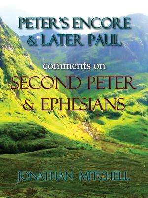 Peter's Encore & Later Paul, comments on Second Peter & Ephesians - Mitchell, Jonathan Paul