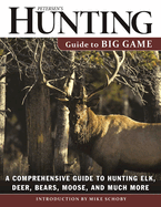 Petersen's Hunting Guide to Big Game: A Comprehensive Guide to Hunting Elk, Deer, Bears, Moose, and Much More