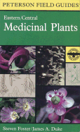Peterson Field Guide to Medicinal Plants: Eastern and Central North America - Foster, Steven, and Peterson, Roger Tory (Editor), and Duke, James A, Ph.D.