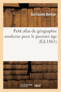 Petit Atlas de G?ographie Moderne Pour Le Premier ?ge