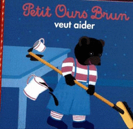 Petit Ours Brun: Petit Ours Brun veut aider