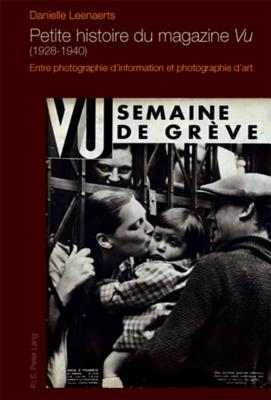 Petite Histoire Du Magazine vu? (1928-1940): Entre Photographie d'Information Et Photographie d'Art - Leenaerts, Danielle