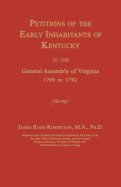 Petitions of the Early Inhabitants of Kentucky to the General Assembly of Virginia 1769 to 1792