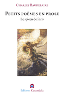 Petits Pomes en prose: Le Spleen de Paris