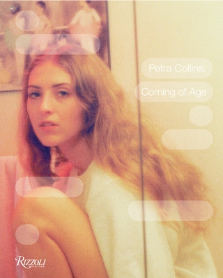 Petra Collins: Coming of Age - Collins, Petra, and Simmons, Laurie (Introduction by), and Minter, Marilyn (Contributions by)