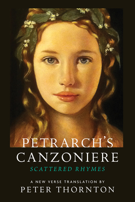 Petrarch's Canzoniere: Scattered Rhymes; A New Verse Translation - Thornton, Peter (Translated by), and Petrarch, Francesco