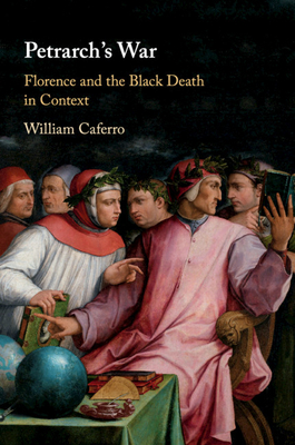 Petrarch's War: Florence and the Black Death in Context - Caferro, William, Professor