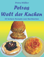 Petras Welt der Kuchen: 33 leckere Rezepte zum Nachbacken