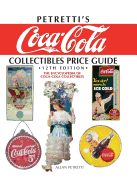 Petretti's Coca-Cola Collectibles Price Guide: The Encyclopedia of Coca-Cola Collectibles - Petretti, Allan