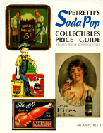 Petretti's Soda-Pop Collectibles Price Guide: The Encyclopedia of Soda-Pop Collectibles - Petretti, Allan