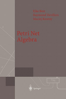 Petri Net Algebra - Best, Eike, and Devillers, Raymond, and Koutny, Maciej