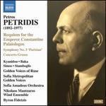 Petridis: Requiem for the Emperor Constantine Palaiologos; Symphony No. 3 'Parisian'; Concerto Grosso