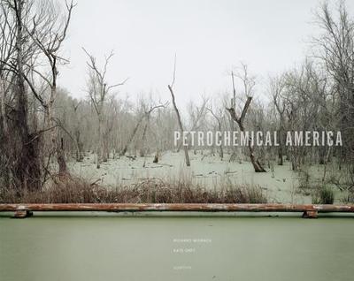 Petrochemical America - Misrach, Richard, Professor (Photographer), and Orff, Kate (Text by)