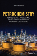 Petrochemistry: Petrochemical Processing, Hydrocarbon Technology, and Green Engineering