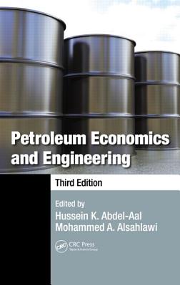 Petroleum Economics and Engineering - Abdel-Aal, Hussein K (Editor), and Alsahlawi, Mohammed A (Editor)