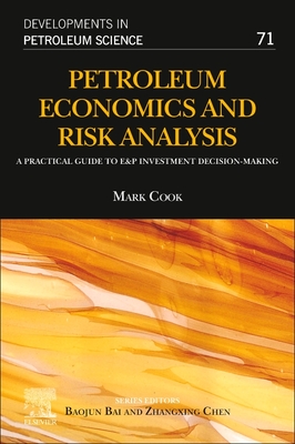 Petroleum Economics and Risk Analysis: A Practical Guide to E&p Investment Decision-Making Volume 71 - Cook, Mark