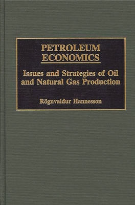 Petroleum Economics: Issues and Strategies of Oil and Natural Gas Production - Hannesson, Rognvaldur
