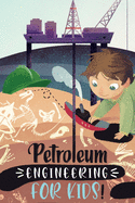 Petroleum Engineering For Kids