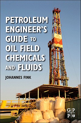 Petroleum Engineer's Guide to Oil Field Chemicals and Fluids - Fink, Johannes