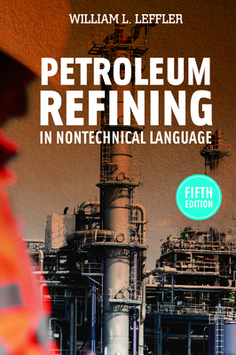 Petroleum Refining in Nontechnical Language - Leffler, William L