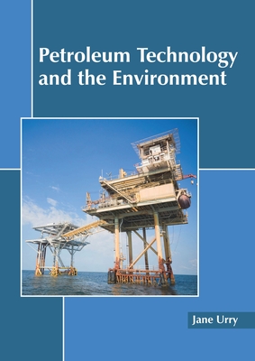 Petroleum Technology and the Environment - Urry, Jane (Editor)