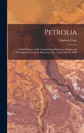 Petrolia: A Brief History of the Pennsylvania Petroleum Region, Its Development, Growth, Resources, Etc., From 1859 to 1869