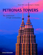 Petronas Twin Towers: The Architecture of High Construction - Pelli, Cesar, and Crosbie, Michael J