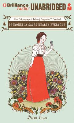 Petronella Saves Nearly Everyone: The Entomological Tales of Augustus T. Percival - Low, Dene, PH.D., and Card, Emily Janice (Read by)