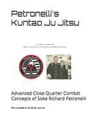Petronelli's Kuntao Ju Jitsu: Advanced Close Quarter Combat Concepts of Soke Richard Petronelli