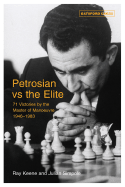 Petrosian vs. the Elite: 71 Victories by the Master of Manoeuvre 1946-1983