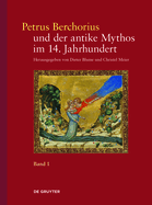 Petrus Berchorius Und Der Antike Mythos Im 14. Jahrhundert: Bd. 1 Die Metamorphosen Ovids in Der Deutung Des Petrus Berchorius Und in Den Italienischen Bildzyklen Des 14. Jahrhunderts. Bd. 2 Der, Ovidius Moralizatus': Ausgabe, ?bersetzung, Kommentar
