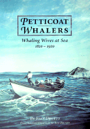 Petticoat Whalers: Whaling Wives at Sea 1820-1920