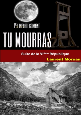 Peu importe comment tu mourras - Moreau, Laurent