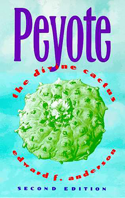 Peyote: The Divine Cactus - Anderson, Edward F